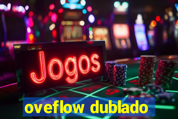 oveflow dublado